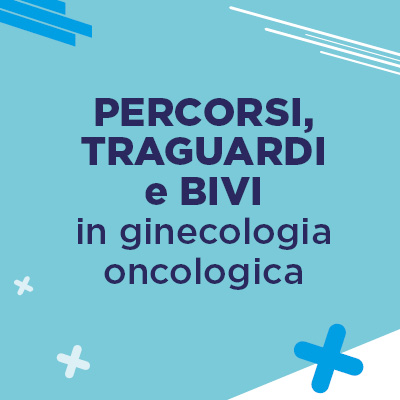 PERCORSI__TRAGUARDI_E_BIVI_IN_GINECOLOGIA_ONCOLOGICA__