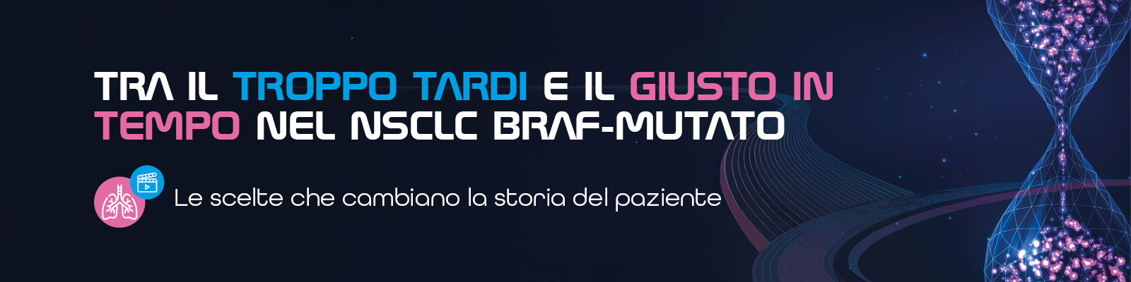 TRA_IL_“TROPPO_TARDI”_E_IL_“GIUSTO_IN_TEMPO”_NEL_NSCLC_BRAF_MUTATO___Le_scelte_c